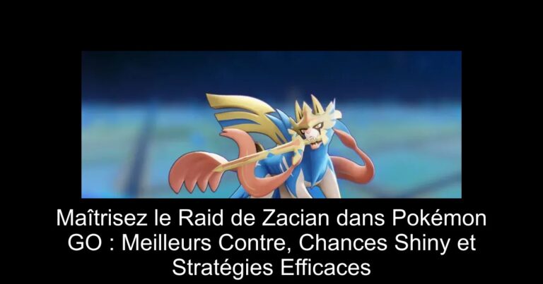 Maîtrisez le Raid de Zacian dans Pokémon GO : Meilleurs Contre, Chances Shiny et Stratégies Efficaces