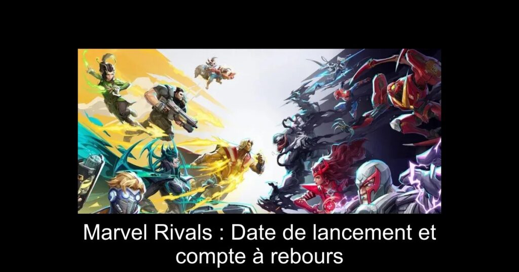 Marvel Rivals : Date de lancement et compte à rebours
