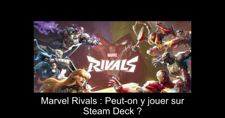 Marvel Rivals : Peut-on y jouer sur Steam Deck ?
