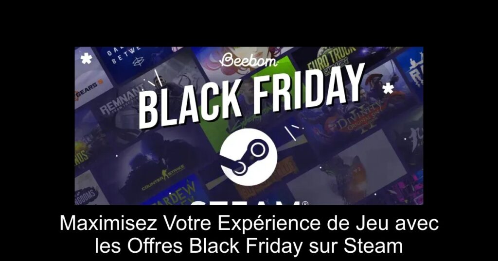 Maximisez Votre Expérience de Jeu avec les Offres Black Friday sur Steam