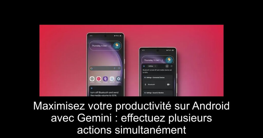 Maximisez votre productivité sur Android avec Gemini : effectuez plusieurs actions simultanément