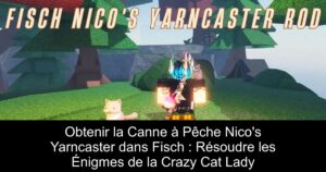 Obtenir la Canne à Pêche Nico’s Yarncaster dans Fisch : Résoudre les Énigmes de la Crazy Cat Lady