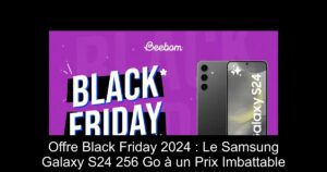 Offre Black Friday 2024 : Le Samsung Galaxy S24 256 Go à un Prix Imbattable
