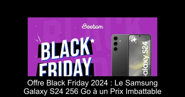 Offre Black Friday 2024 : Le Samsung Galaxy S24 256 Go à un Prix Imbattable