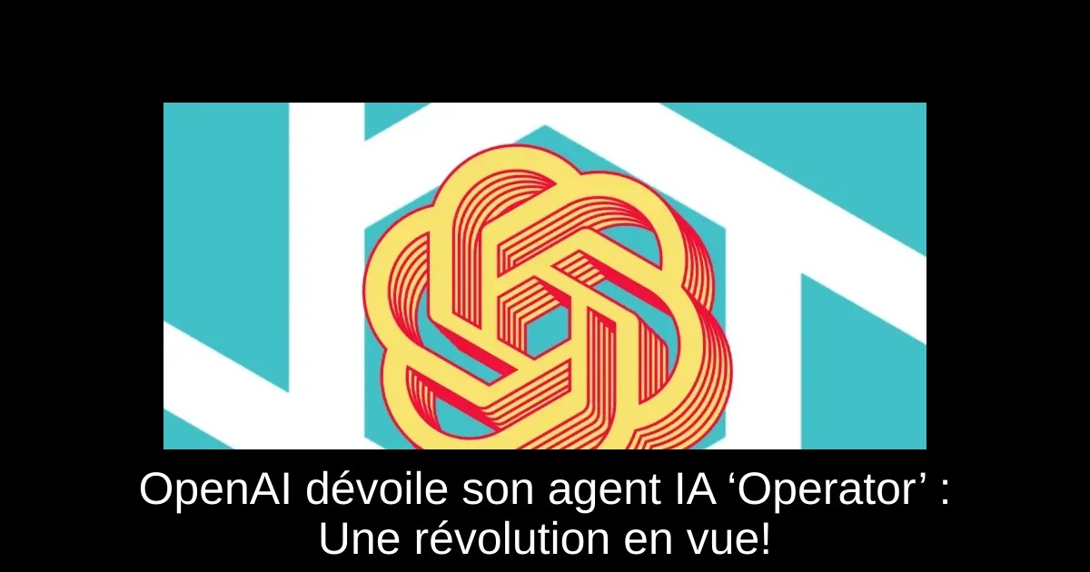OpenAI dévoile son agent IA ‘Operator’ : Une révolution en vue!