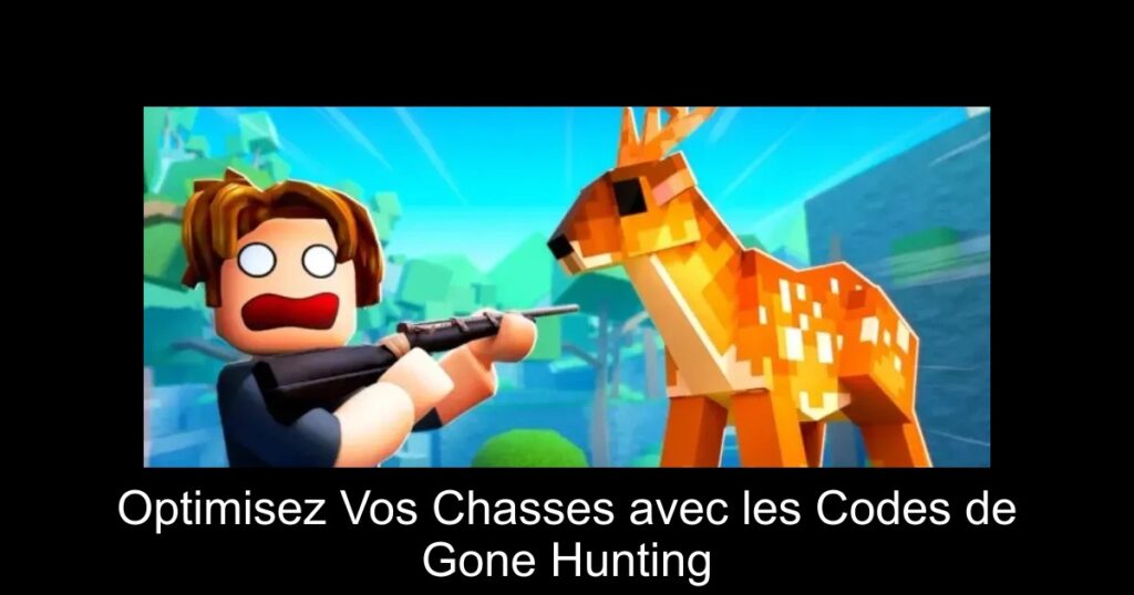 Optimisez Vos Chasses avec les Codes de Gone Hunting
