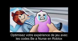 Optimisez votre expérience de jeu avec les codes Be a Nurse en Roblox