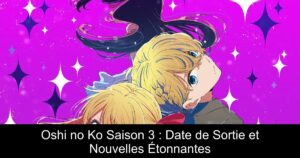 Oshi no Ko Saison 3 : Date de Sortie et Nouvelles Étonnantes