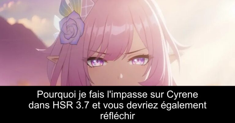 Pourquoi je fais l'impasse sur Cyrene dans HSR 3.7 et vous devriez également réfléchir