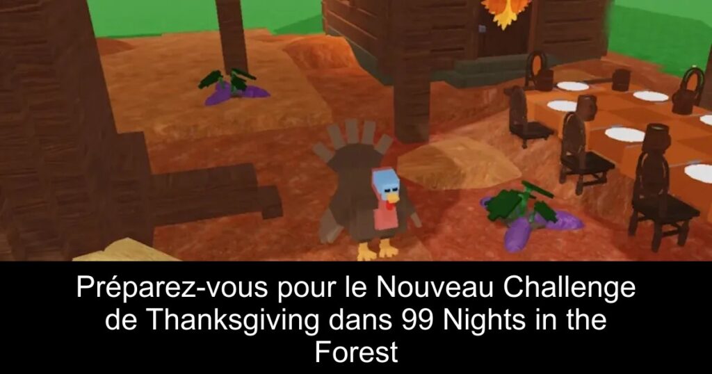 Préparez-vous pour le Nouveau Challenge de Thanksgiving dans 99 Nights in the Forest
