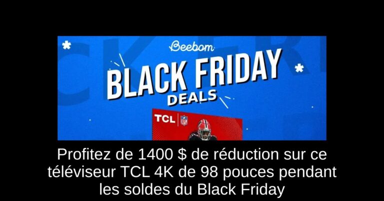 Profitez de 1400 $ de réduction sur ce téléviseur TCL 4K de 98 pouces pendant les soldes du Black Friday