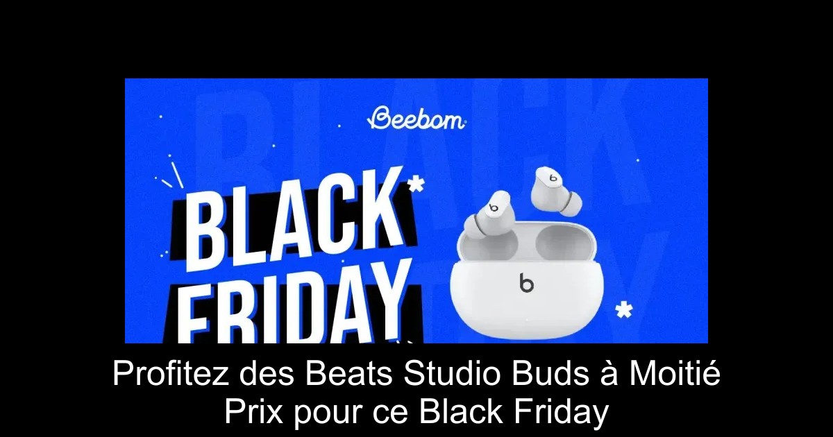 Profitez des Beats Studio Buds à Moitié Prix pour ce Black Friday