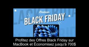 Profitez des Offres Black Friday sur MacBook et Économisez jusqu'à 700$