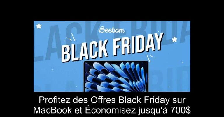 Profitez des Offres Black Friday sur MacBook et Économisez jusqu'à 700$