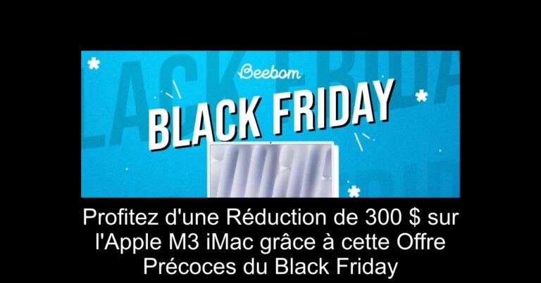 Profitez d'une Réduction de 300 $ sur l'Apple M3 iMac grâce à cette Offre Précoces du Black Friday