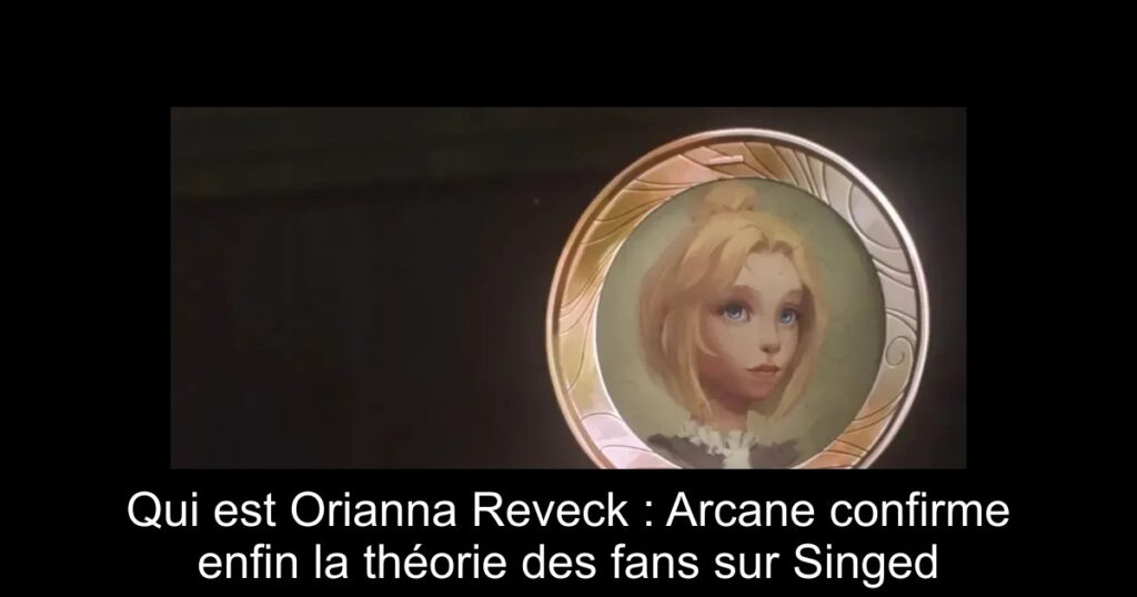 Qui est Orianna Reveck : Arcane confirme enfin la théorie des fans sur Singed
