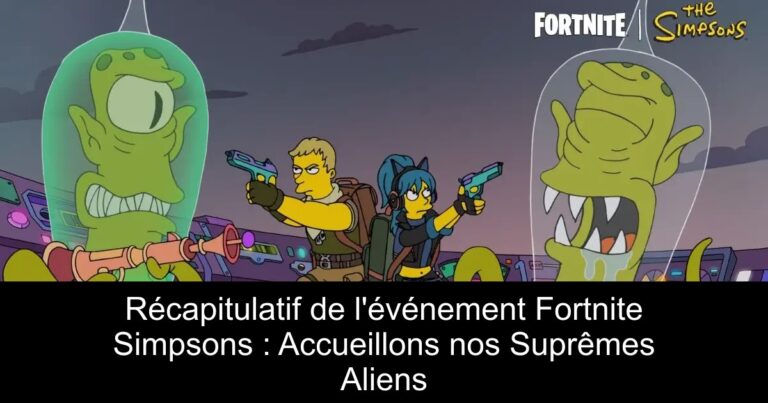 Récapitulatif de l'événement Fortnite Simpsons : Accueillons nos Suprêmes Aliens