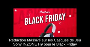 Réduction Massive sur les Casques de Jeu Sony INZONE H9 pour le Black Friday