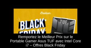Remportez le Meilleur Prix sur le Portable Gamer Asus TUF avec Intel Core i7 – Offres Black Friday
