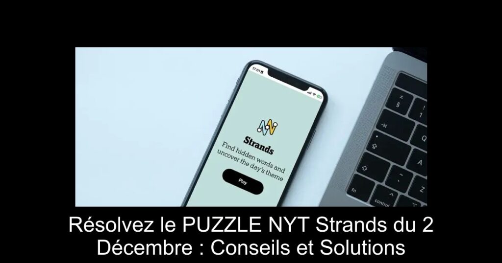 Résolvez le PUZZLE NYT Strands du 2 Décembre : Conseils et Solutions