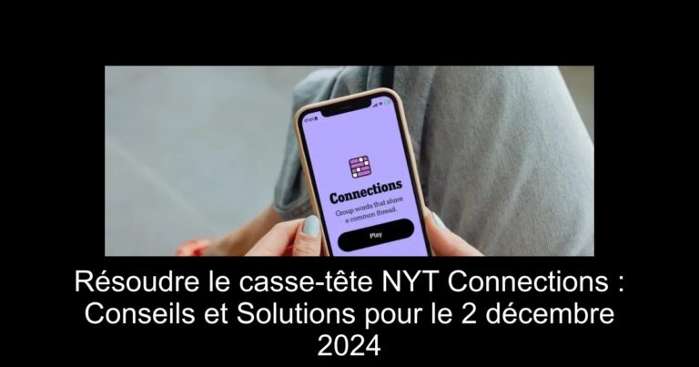 Résoudre le casse-tête NYT Connections : Conseils et Solutions pour le 2 décembre 2024