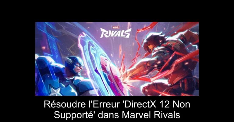 Résoudre l'Erreur 'DirectX 12 Non Supporté' dans Marvel Rivals