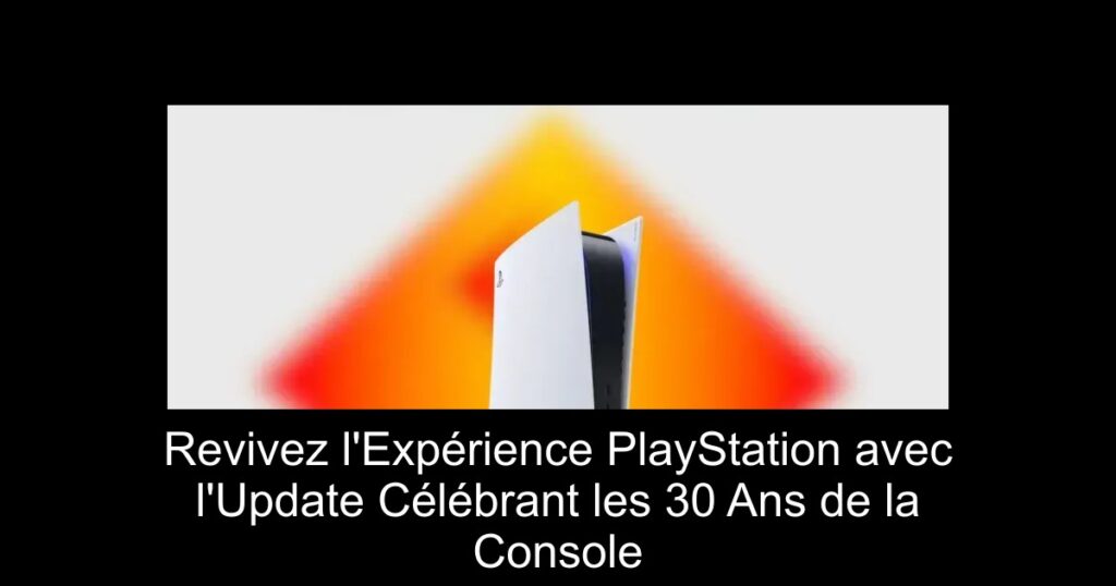 Revivez l&rsquo;Expérience PlayStation avec l&rsquo;Update Célébrant les 30 Ans de la Console