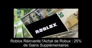 Roblox Réinvente l’Achat de Robux : 25% de Gains Supplémentaires