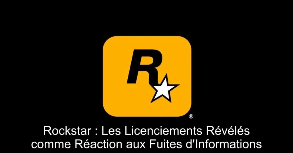 Rockstar : Les Licenciements Révélés comme Réaction aux Fuites d’Informations