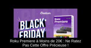 Roku Premiere à Moins de 20€ : Ne Ratez Pas Cette Offre Précieuse !