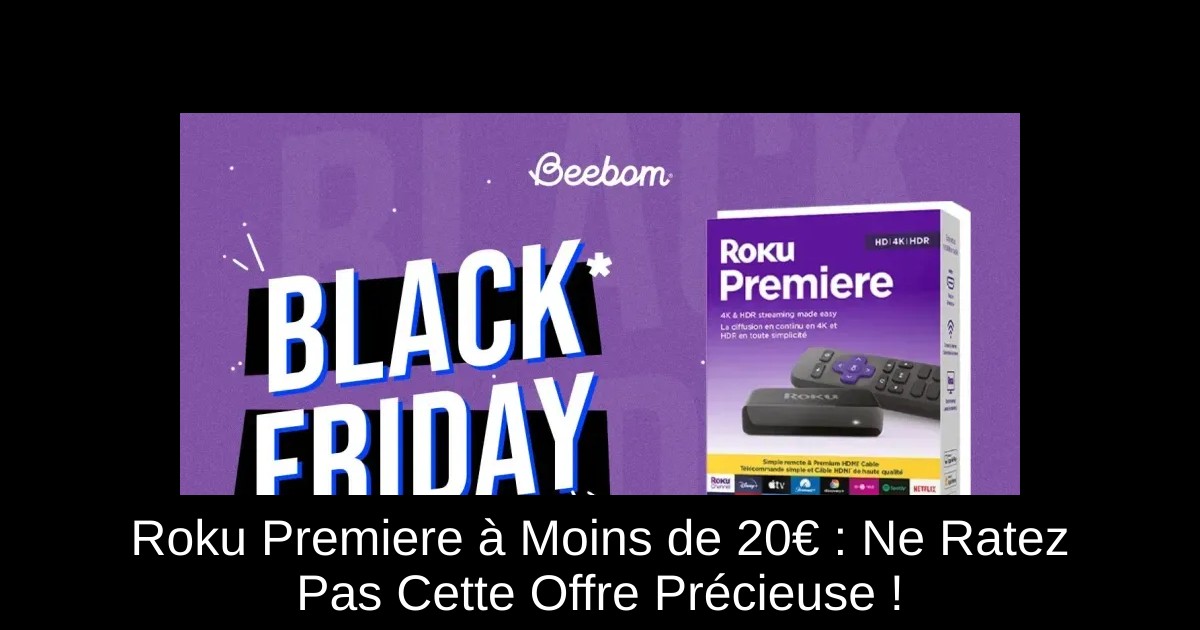 Roku Premiere à Moins de 20€ : Ne Ratez Pas Cette Offre Précieuse !