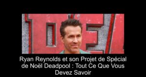 Ryan Reynolds et son Projet de Spécial de Noël Deadpool : Tout Ce Que Vous Devez Savoir