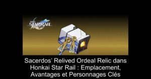 Sacerdos’ Relived Ordeal Relic dans Honkai Star Rail : Emplacement, Avantages et Personnages Clés