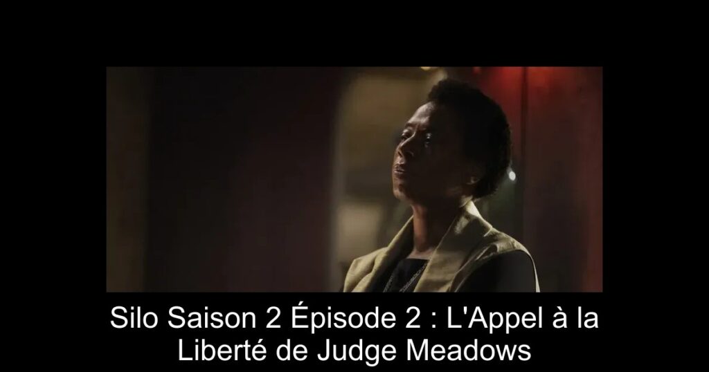 Silo Saison 2 Épisode 2 : L&rsquo;Appel à la Liberté de Judge Meadows