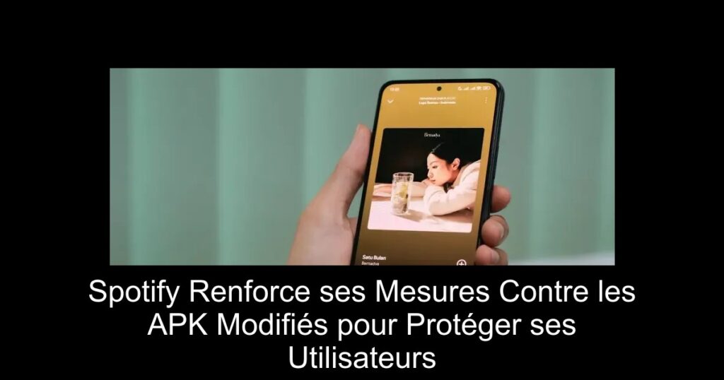 Spotify Renforce ses Mesures Contre les APK Modifiés pour Protéger ses Utilisateurs