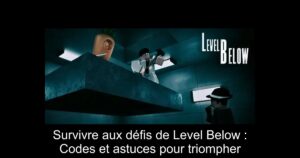 Survivre aux défis de Level Below : Codes et astuces pour triompher