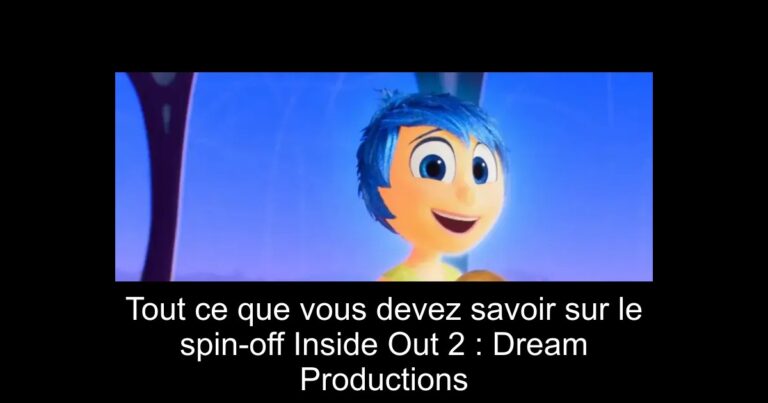 Tout ce que vous devez savoir sur le spin-off Inside Out 2 : Dream Productions