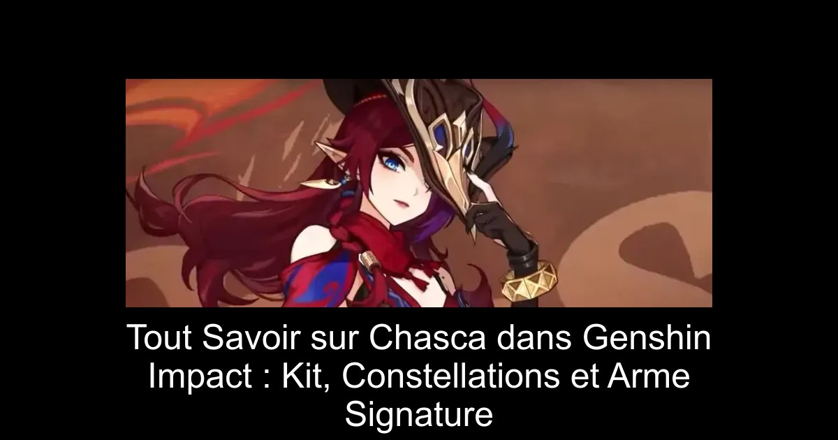 Tout Savoir sur Chasca dans Genshin Impact : Kit, Constellations et Arme Signature