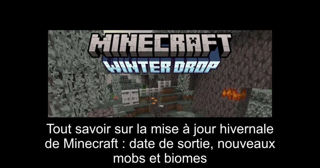 Tout savoir sur la mise à jour hivernale de Minecraft : date de sortie, nouveaux mobs et biomes