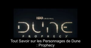 Tout Savoir sur les Personnages de Dune : Prophecy