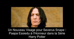 Un Nouveau Visage pour Severus Snape : Paapa Essiedu à l'Honneur dans la Série Harry Potter