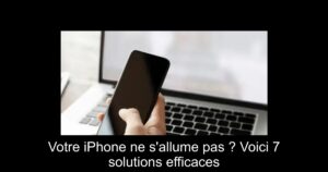 Votre iPhone ne s'allume pas ? Voici 7 solutions efficaces