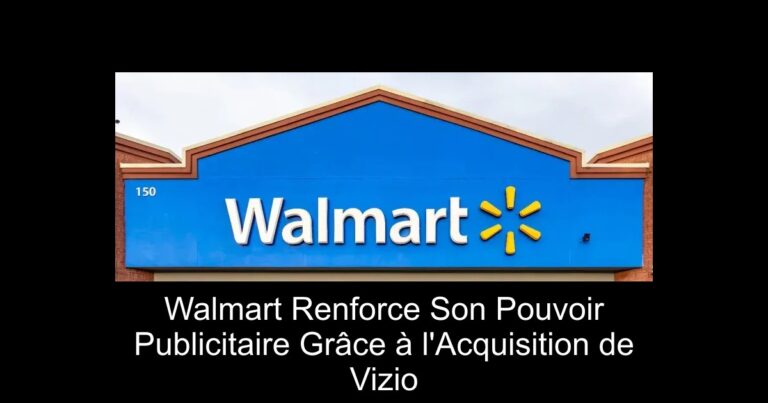 Walmart Renforce Son Pouvoir Publicitaire Grâce à l'Acquisition de Vizio