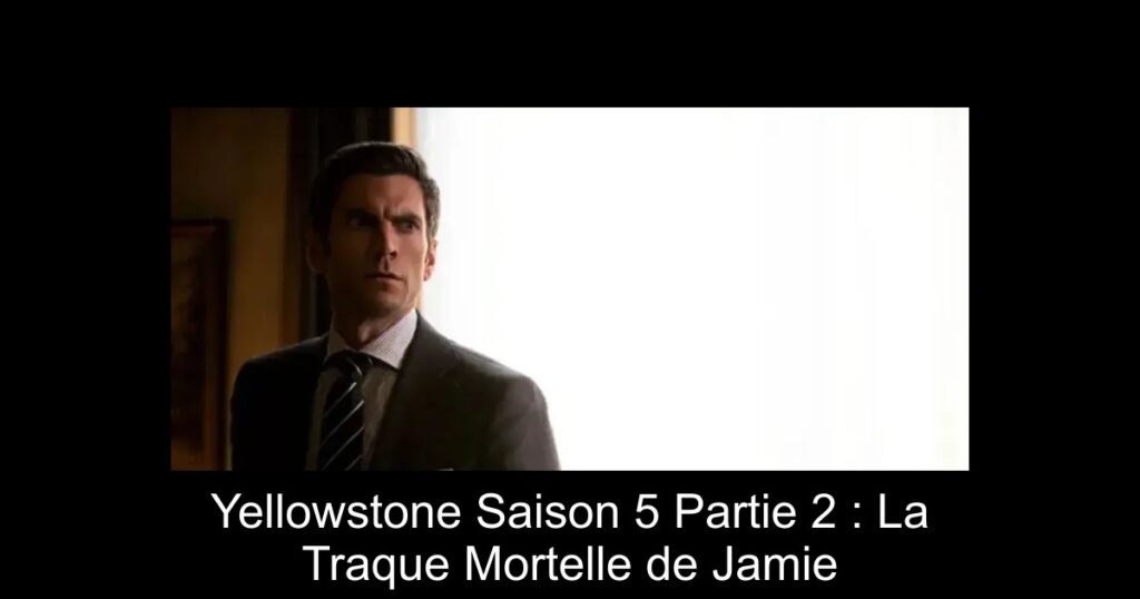 Yellowstone Saison 5 Partie 2 : La Traque Mortelle de Jamie