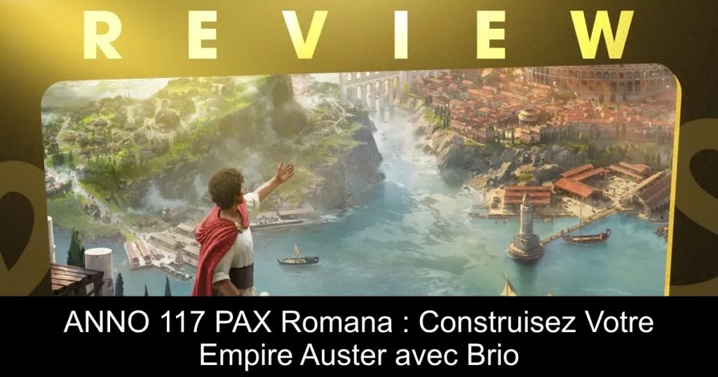 ANNO 117 PAX Romana : Construisez Votre Empire Auster avec Brio