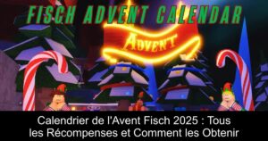 Calendrier de l&rsquo;Avent Fisch 2025 : Tous les Récompenses et Comment les Obtenir