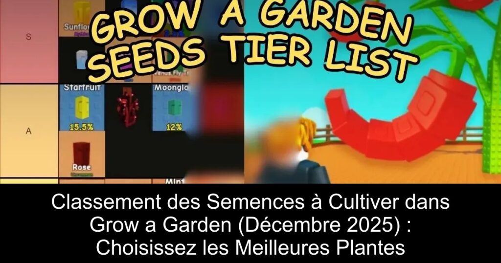 Classement des Semences à Cultiver dans Grow a Garden (Décembre 2025) : Choisissez les Meilleures Plantes