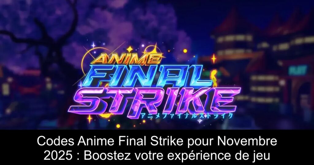 Codes Anime Final Strike pour Novembre 2025 : Boostez votre expérience de jeu