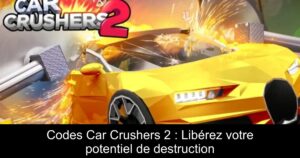 Codes Car Crushers 2 : Libérez votre potentiel de destruction