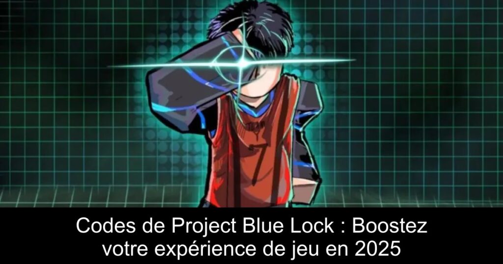 Codes de Project Blue Lock : Boostez votre expérience de jeu en 2025